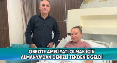 Obezite ameliyatı olmak için Almanya’dan Denizli Tekden'e geldi