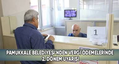 Pamukkale Belediyesi’nden vergi ödemelerinde 2. Dönem uyarısı