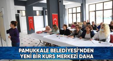 Pamukkale Belediyesi’nden Yeni Bir Kurs Merkezi Daha