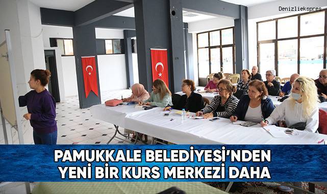 Pamukkale Belediyesi’nden Yeni Bir Kurs Merkezi Daha
