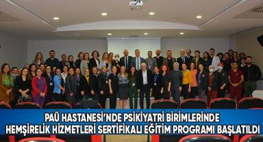 PAÜ Hastanesi’nde Psikiyatri Birimlerinde Hemşirelik Hizmetleri Sertifikalı Eğitim Programı Başlatıldı