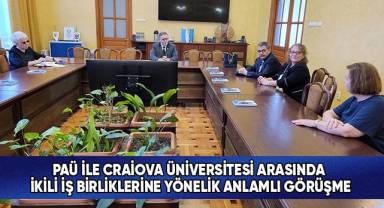 PAÜ İle Craiova Üniversitesi Arasında İkili İş Birliklerine Yönelik Anlamlı Görüşme