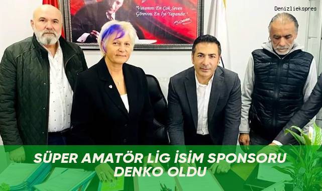Süper Amatör Lig İsim Sponsoru DENKO Oldu