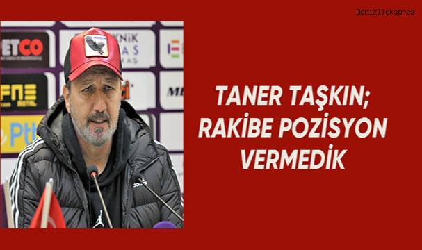 Taner Taşkın; Oyuncu grubunun isteği arzusu üst seviyedeydi