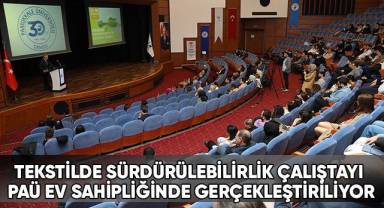 Tekstilde Sürdürülebilirlik Çalıştayı Paü Ev Sahipliğinde Gerçekleştiriliyor