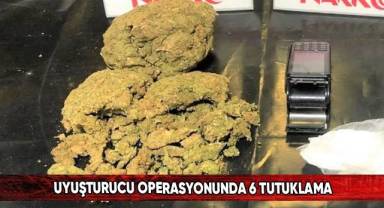 Uyuşturucu operasyonunda 6 tutuklama