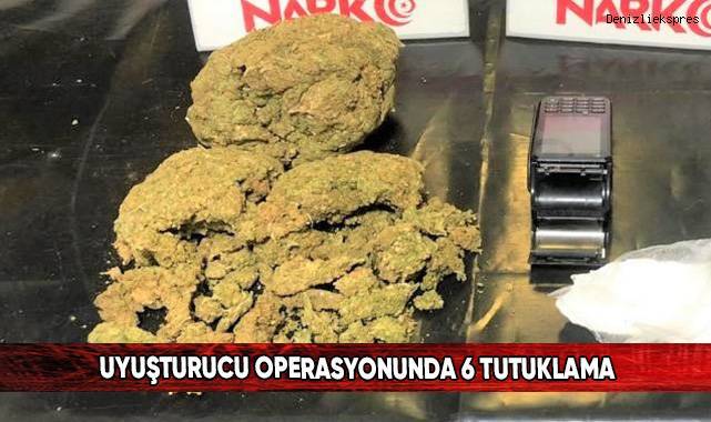 Uyuşturucu operasyonunda 6 tutuklama