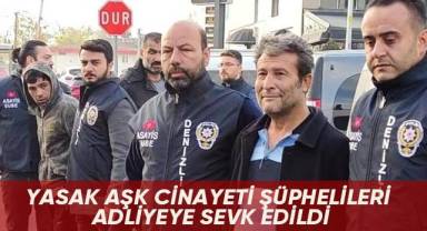 Yasak Aşk Cinayeti Şüphelileri Adliyeye Sevk Edildi