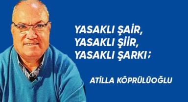 YASAKLI ŞAİR, YASAKLI ŞİİR, YASAKLI ŞARKI;