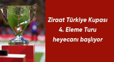 Ziraat Türkiye Kupası 4. Eleme Turu heyecanı başlıyor