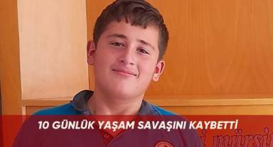 13 yaşındaki Kemal, 10 günlük yaşam savaşını kaybetti