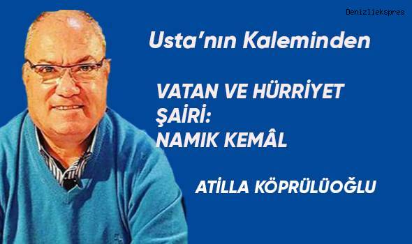 134 yıl önce aramızdan ayrılan VATAN VE HÜRRİYET ŞAİRİ: NAMIK KEMÂL