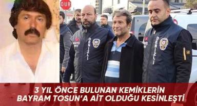 3 yıl önce bulunan kemiklerin Bayram Tosun’a ait olduğu kesinleşti