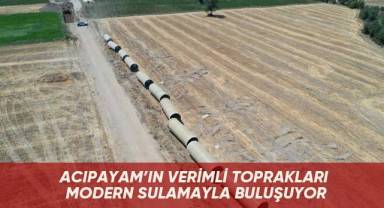 Acıpayam’ın verimli toprakları modern sulamayla buluşuyor