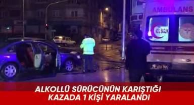 Alkollü sürücünün karıştığı kazada 1 kişi yaralandı