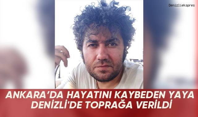 Ankara'da hayatını kaybeden yaya Denizli'de toprağa verildi