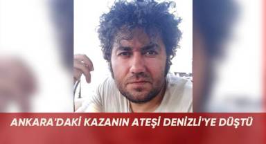 Ankara'daki kazanın ateşi Denizli'ye düştü