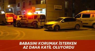 Babasını korumak isterken az daha katil oluyordu