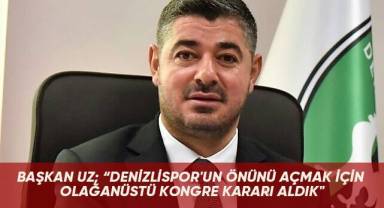 Başkan Uz; “Denizlispor'un önünü açmak için olağanüstü kongre kararı aldık