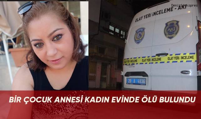 Bir çocuk annesi kadın evinde ölü bulundu