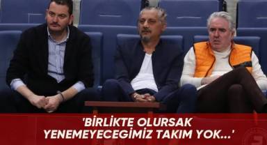 'Birlikte olursak yenemeyecegimiz takım yok...'