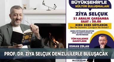 Büyükşehir ile Kültür Buluşmaları’nın konuğu Ziya Selçuk olacak