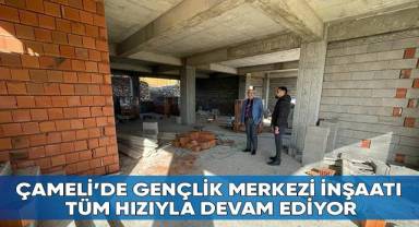 Çameli’de Gençlik Merkezi İnşaatı Tüm Hızıyla Devam Ediyor