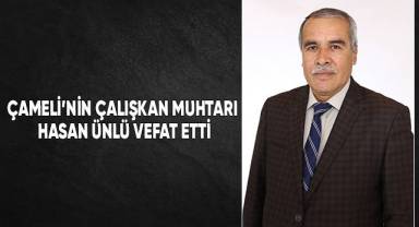 Çameli’nin Çalışkan Muhtarı Hasan Ünlü Vefat Etti