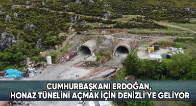 Cumhurbaşkanı Erdoğan, Honaz Tünelini açmak için Denizli'ye geliyor