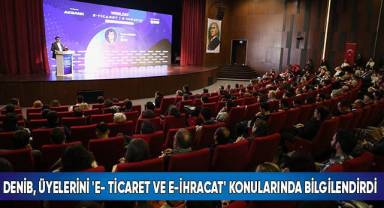DENİB, üyelerini 'E- Ticaret ve E-İhracat' konularında bilgilendirdi
