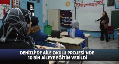 Denizli'de Aile Okulu Projesi'nde 10 Bin Aileye Eğitim Verildi