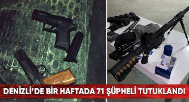 Denizli’de bir haftada 71 şüpheli tutuklandı