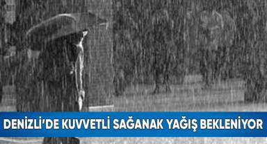 Denizli’de kuvvetli sağanak yağış bekleniyor