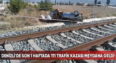 Denizli'de son 1 haftada 111 trafik kazası meydana geldi