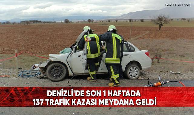 Denizli'de son 1 haftada 137 trafik kazası meydana geldi
