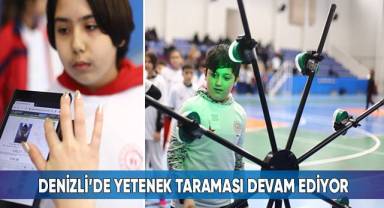 Denizli’de yetenek taraması devam ediyor