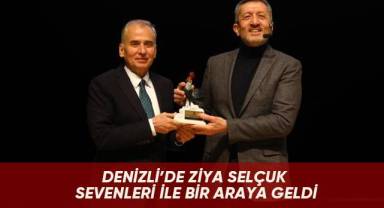 Denizli'de Ziya Selçuk sevenleri ile bir araya geldi