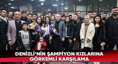 Denizli'nin şampiyon kızlarına görkemli karşılama