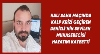 Denizli'nin sevilen muhasebecisi halı saha maçında hayatını kaybetti