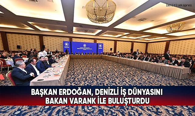 Denizli Sanayici ve İş İnsanları İstişare Toplantısı’nda Bir Araya Geldiler