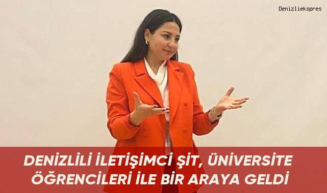 Denizlili iletişimci Şit, üniversite öğrencileri ile bir araya geldi