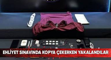 Ehliyet sınavında kopya çekerken yakalandılar