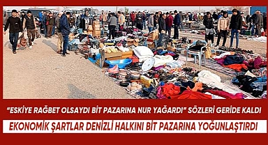 Ekonomik şartlar Denizli halkını bit pazarına yoğunlaştırdı