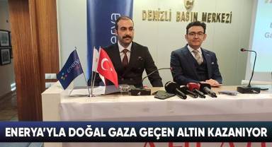 Enerya’yla doğal gaza geçen, altın kazanıyor.