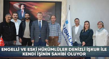 Engelli Ve Eski Hükümlüler Denizli İşkur İle Kendi İşinin Sahibi Oluyor