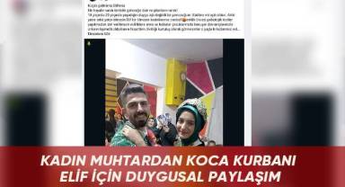 Kadın muhtardan koca kurbanı Elif için duygusal paylaşım