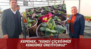 Kepenek, “kendi çiçeğimizi kendimiz üretiyoruz”
