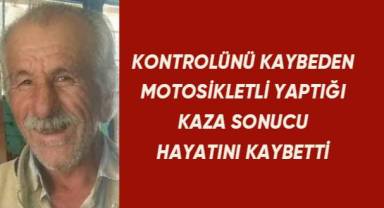 Kontrolünü kaybeden motosikletli yaptığı kaza sonucu hayatını kaybetti