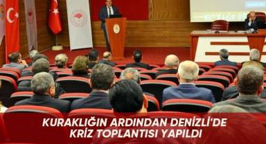 Kuraklığın ardından Denizli'de kriz toplantısı yapıldı