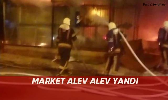Market alev alev yandı